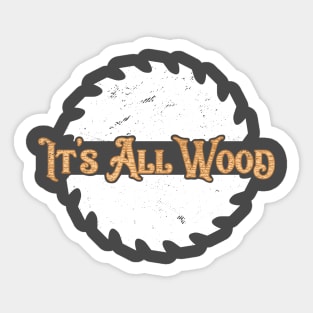 Woodworking T-Shirt It's All Wood Carpentry Pun Logger Lumberjack Sticker